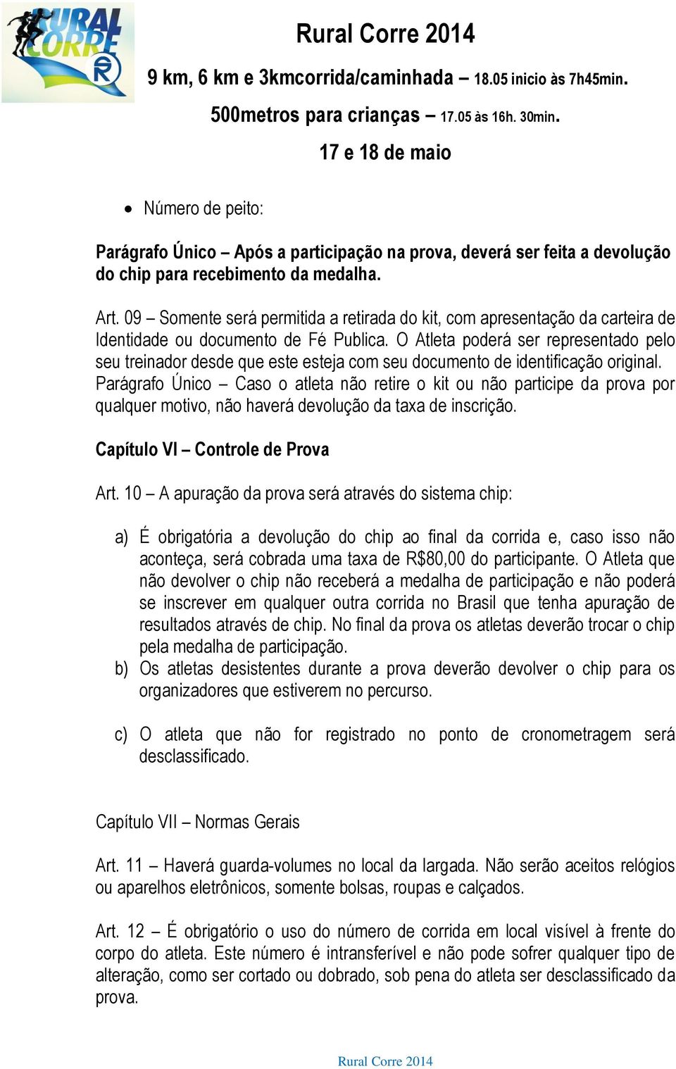 O Atleta poderá ser representado pelo seu treinador desde que este esteja com seu documento de identificação original.