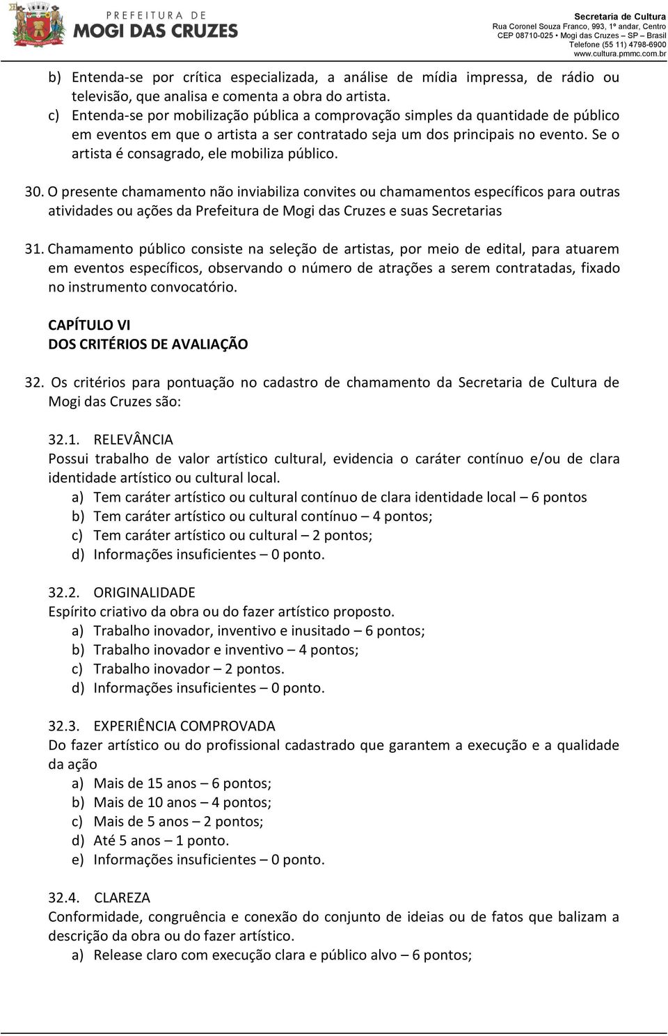 Se o artista é consagrado, ele mobiliza público. 30.