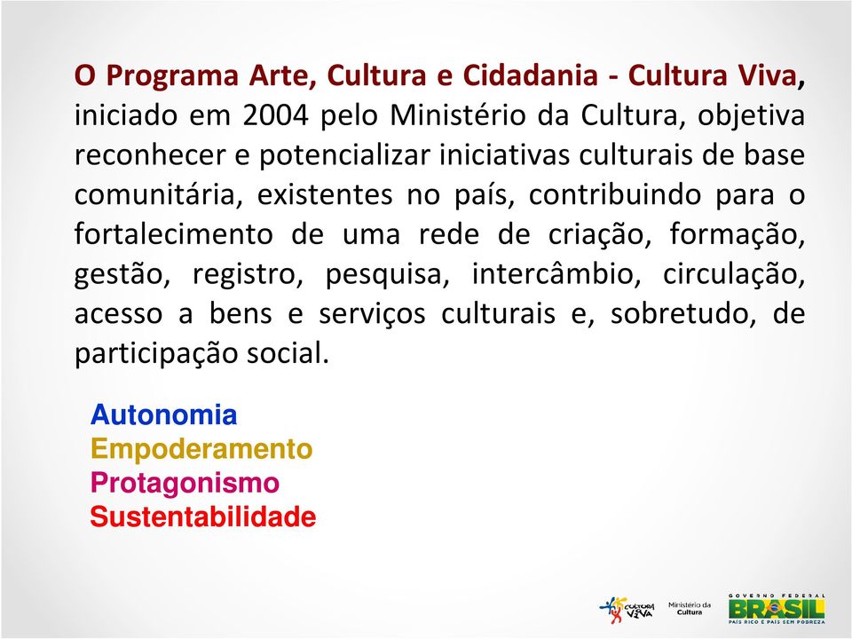 fortalecimento de uma rede de criação, formação, gestão, registro, pesquisa, intercâmbio, circulação, acesso a