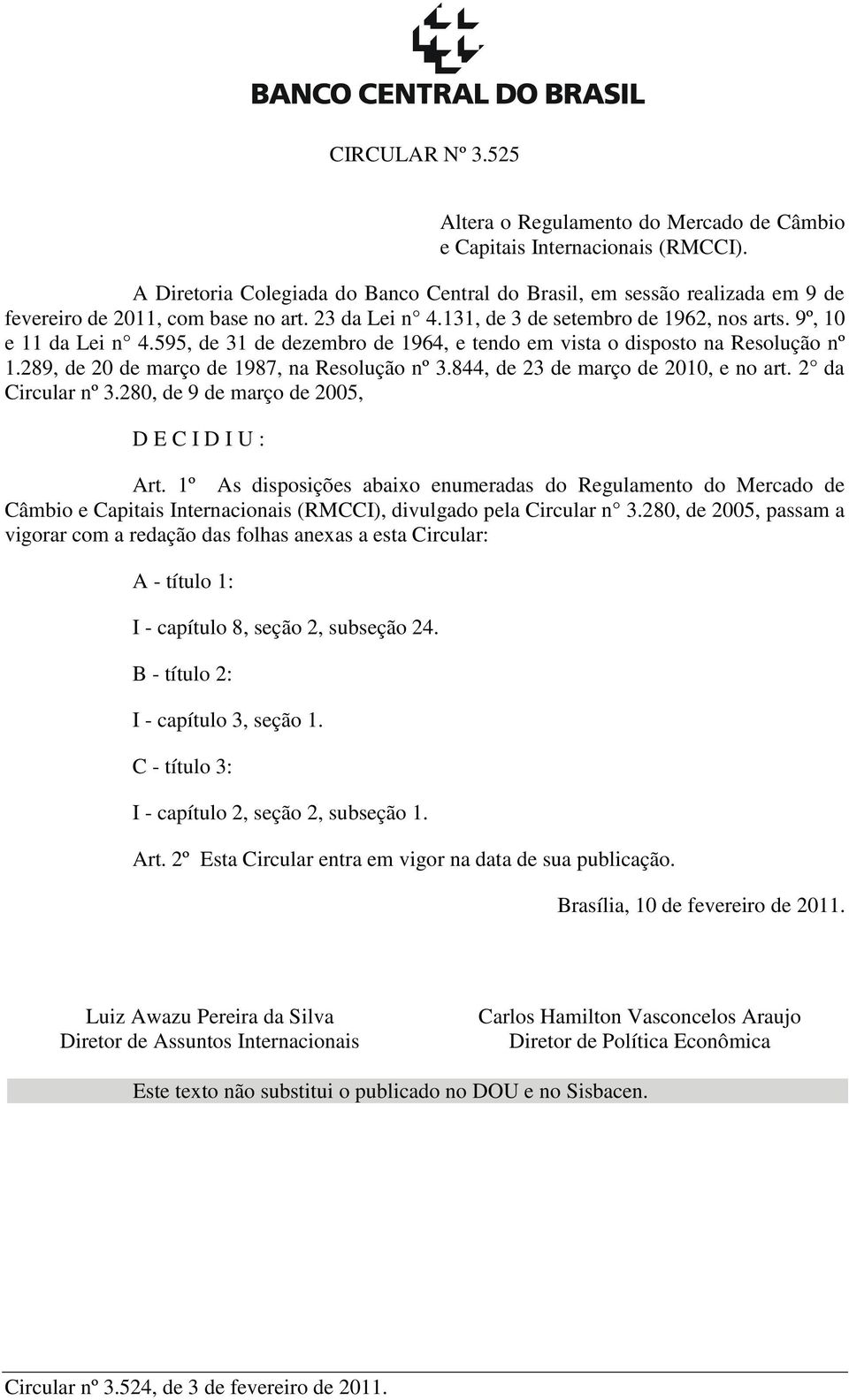 595, de 31 de dezembro de 1964, e tendo em vista o disposto na Resolução nº 1.289, de 20 de março de 1987, na Resolução nº 3.844, de 23 de março de 2010, e no art. 2 da Circular nº 3.