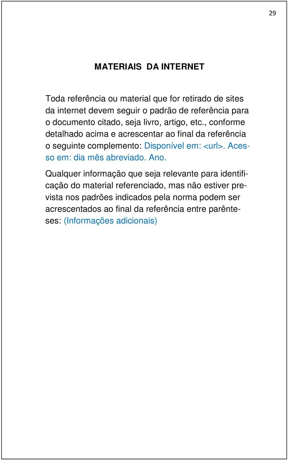 , conforme detalhado acima e acrescentar ao final da referência o seguinte complemento: Disponível em: <url>.