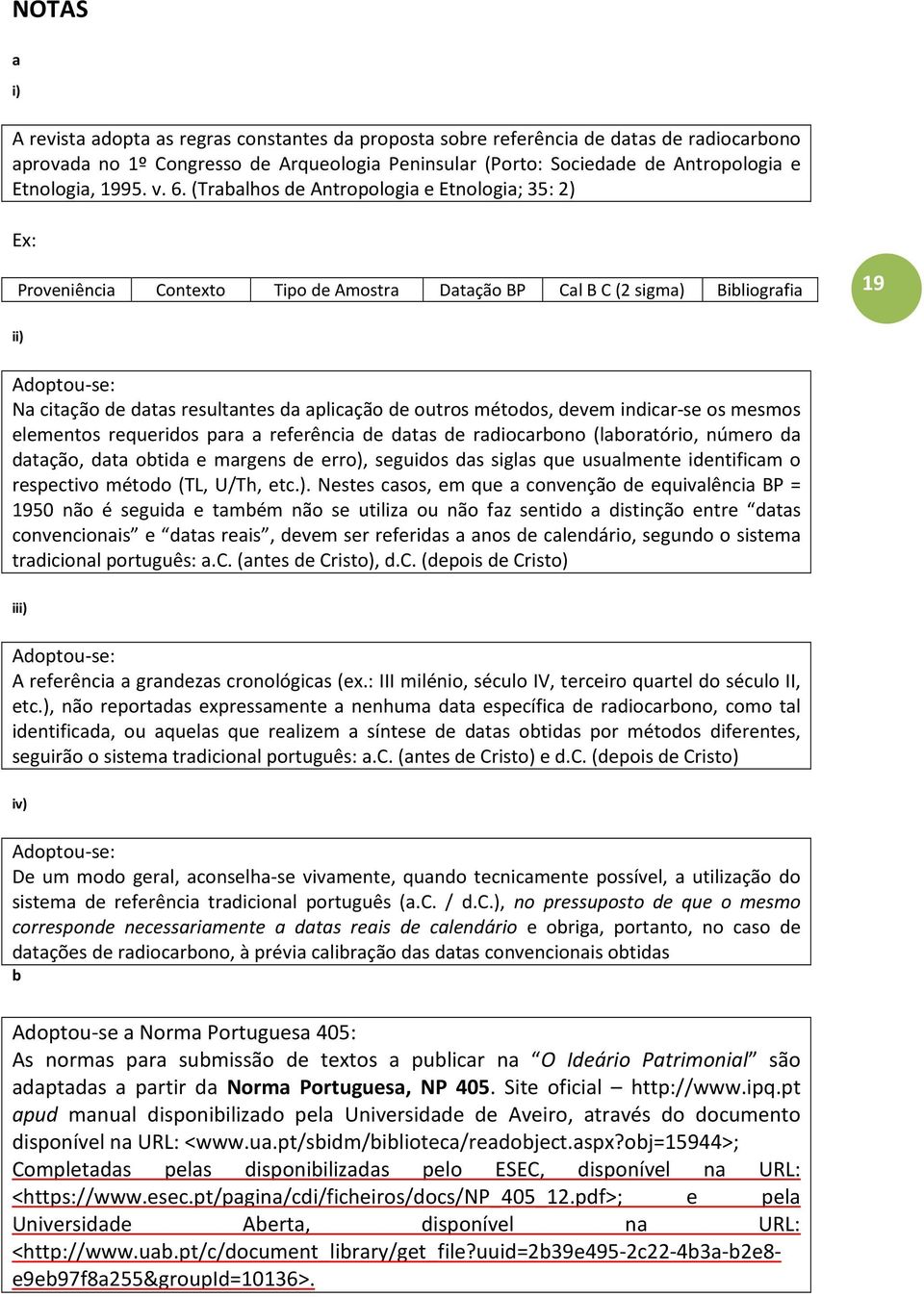 (Trabalhos de Antropologia e Etnologia; 35: 2) Proveniência Contexto Tipo de Amostra Datação BP Cal B C (2 sigma) Bibliografia 19 ii) Adoptou-se: Na citação de datas resultantes da aplicação de