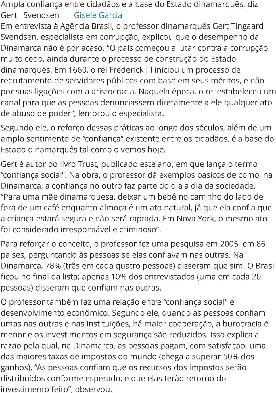 Em 1660, o rei Frederick III iniciou um processo de recrutamento de servidores públicos com base em seus méritos, e não por suas ligações com a aristocracia.