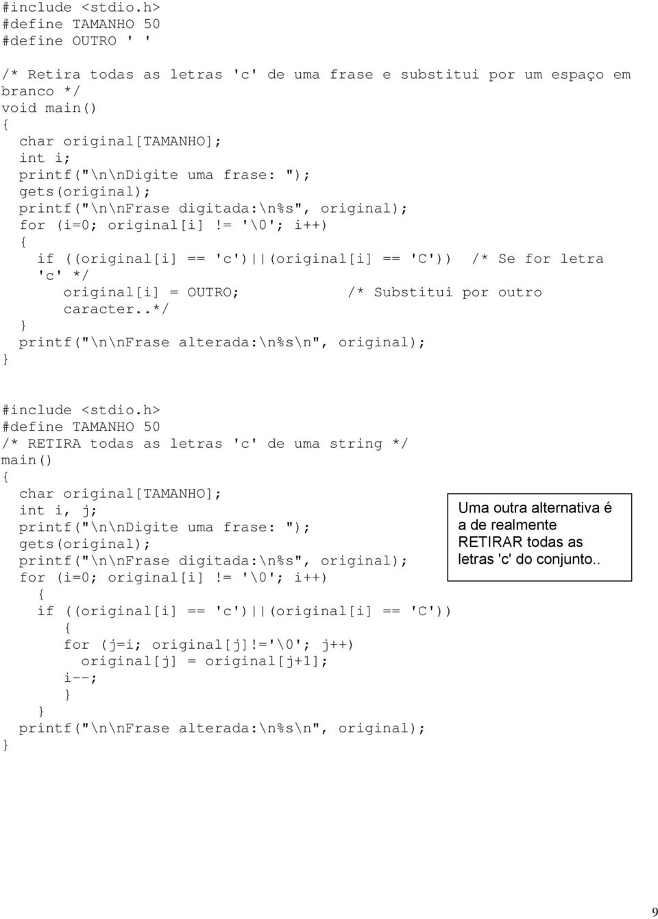 = '\0'; i++) if ((original[i] == 'c') (original[i] == 'C')) /* Se for letra 'c' */ original[i] = OUTRO; /* Substitui por outro caracter.