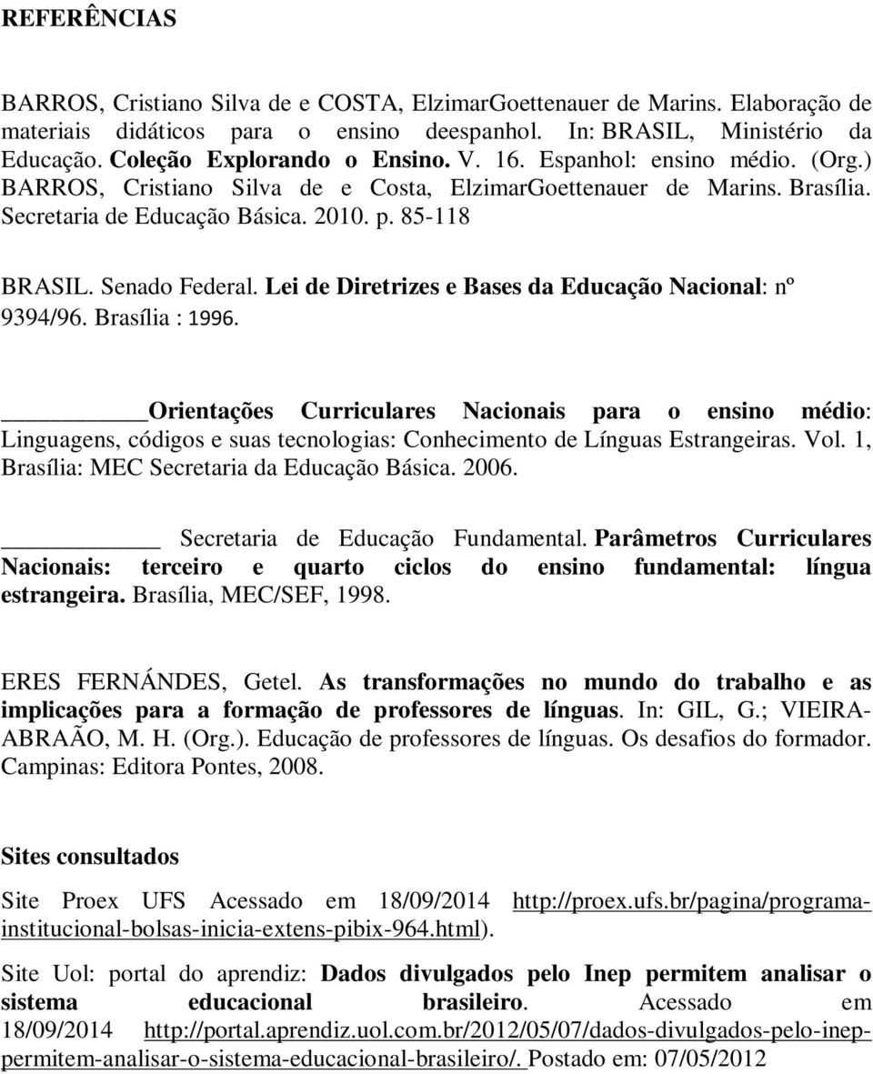 Senado Federal. Lei de Diretrizes e Bases da Educação Nacional: nº 9394/96. Brasília : 1996.