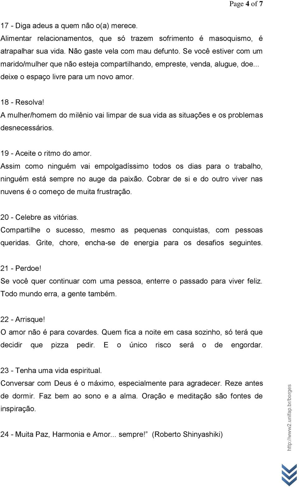 A mulher/homem do milênio vai limpar de sua vida as situações e os problemas desnecessários. 19 - Aceite o ritmo do amor.