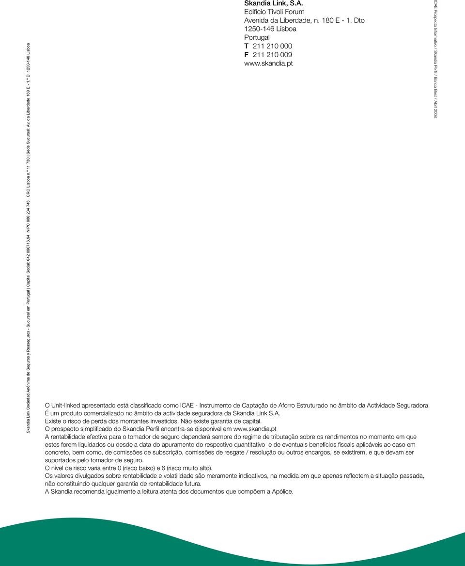 pt O Unit-linked apresentado está classificado como ICAE - Instrumento de Captação de Aforro Estruturado no âmbito da Actividade Seguradora.