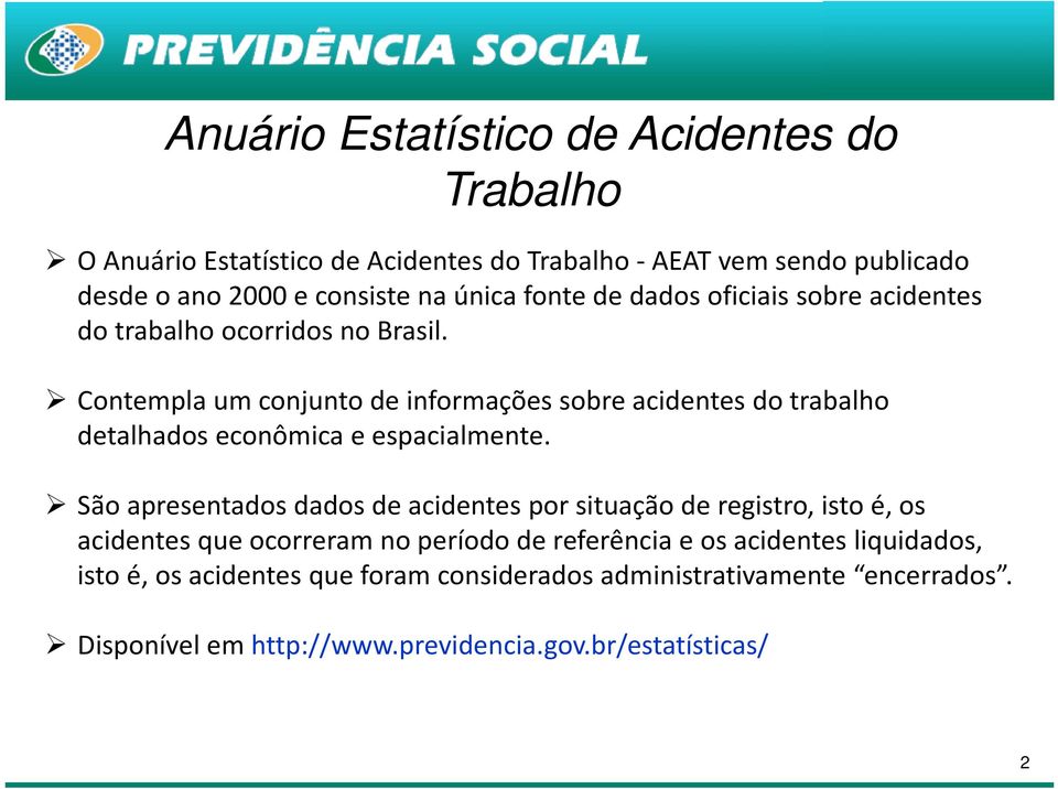 Contempla um conjunto de informações sobre acidentes do trabalho detalhados econômica e espacialmente.