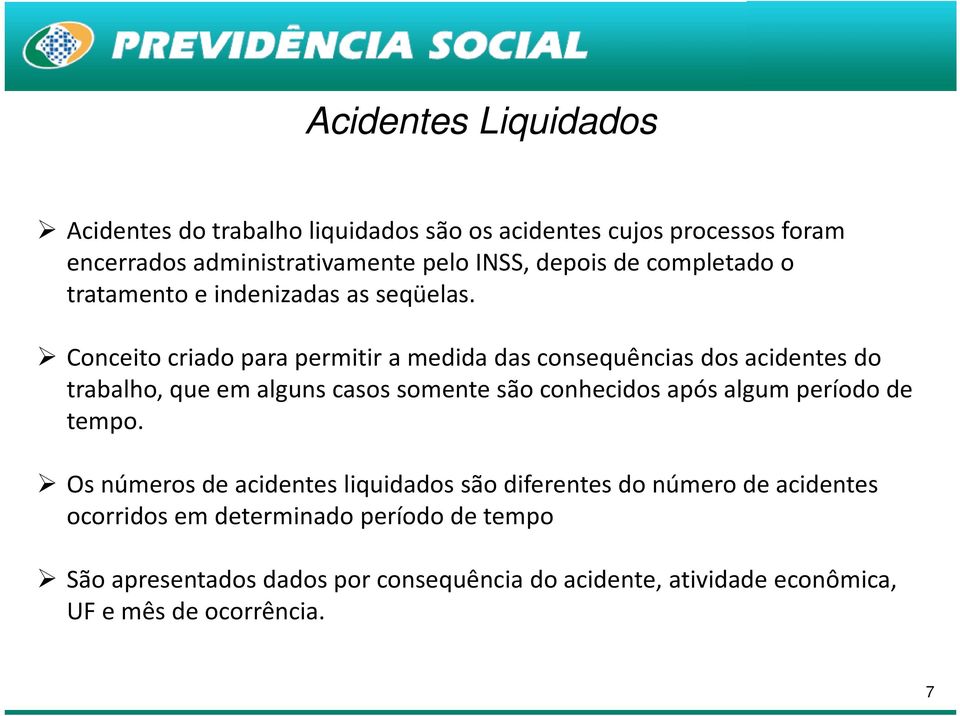 Conceito criado para permitir a medida das consequências dos acidentes do trabalho, que em alguns casos somente são conhecidos após algum