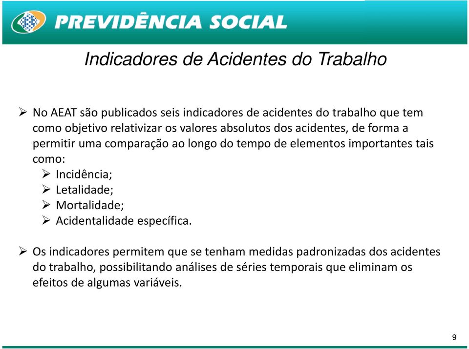 tais como: Incidência; Letalidade; Mortalidade; Acidentalidade específica.