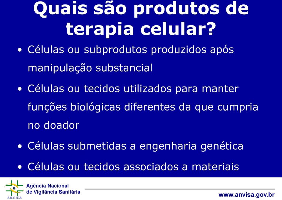 ou tecidos utilizados para manter funções biológicas diferentes da que