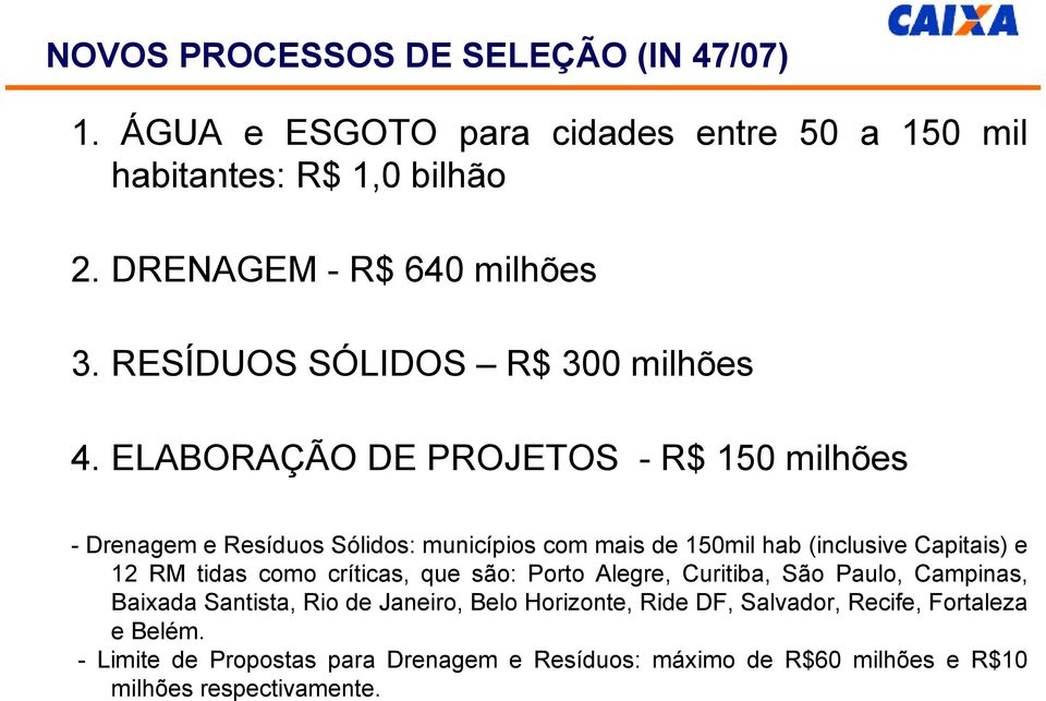 ELABORAÇÃO DE PROJETOS - R$ 150 milhões - Drenagem e Resíduos Sólidos: municípios com mais de 150mil hab (inclusive Capitais) e 12 RM tidas como