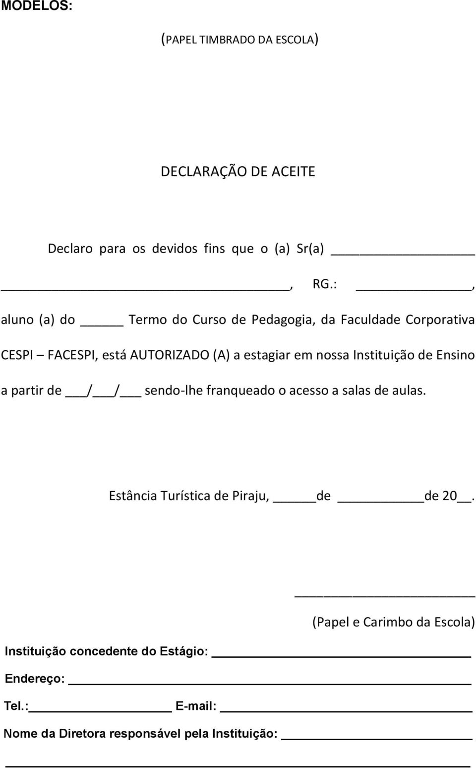 nossa Instituição de Ensino a partir de / / sendo-lhe franqueado o acesso a salas de aulas.