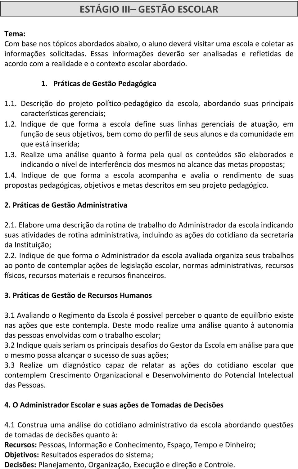 Práticas de Gestão Pedagógica 1.1. Descrição do projeto político-pedagógico da escola, abordando suas principais características gerenciais; 1.2.