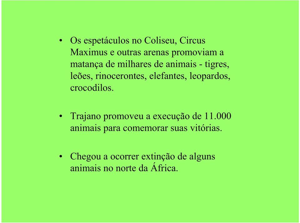 leopardos, crocodilos. Trajano promoveu a execução de 11.