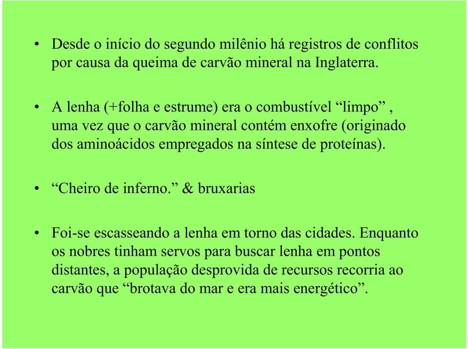 empregados na síntese de proteínas). Cheiro de inferno. & bruxarias Foi-se escasseando a lenha em torno das cidades.