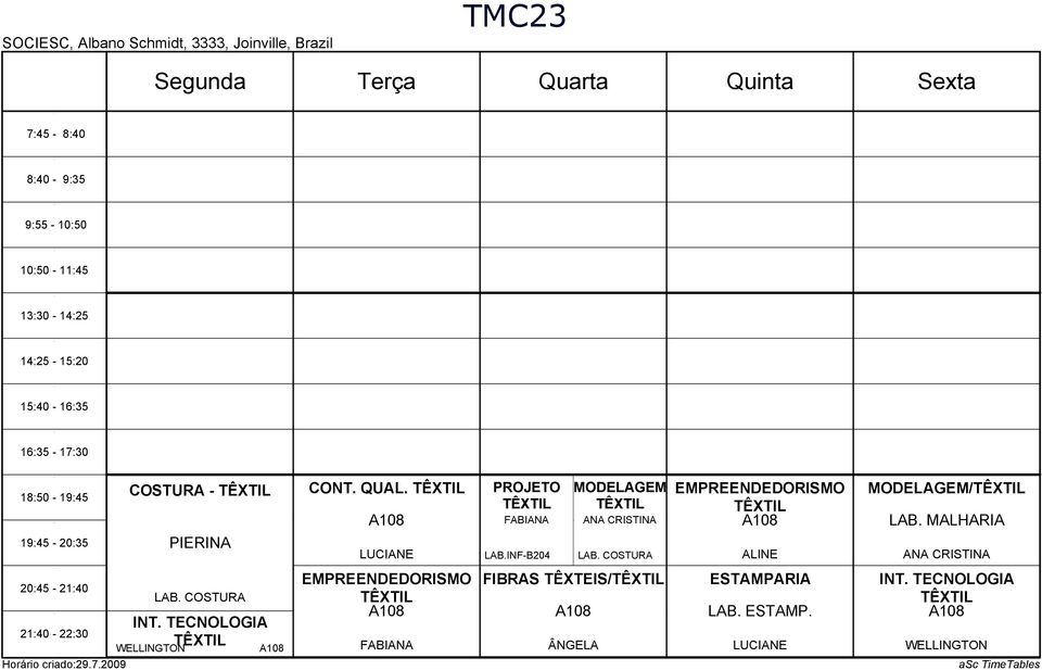 COSTURA EMPREENDEDORISMO TÊXTIL A ALINE MODELAGEM/TÊXTIL LAB. MALHARIA ANA CRISTINA 0: - :0 LAB. COSTURA :0 - :0 Horário criado:..00 INT.