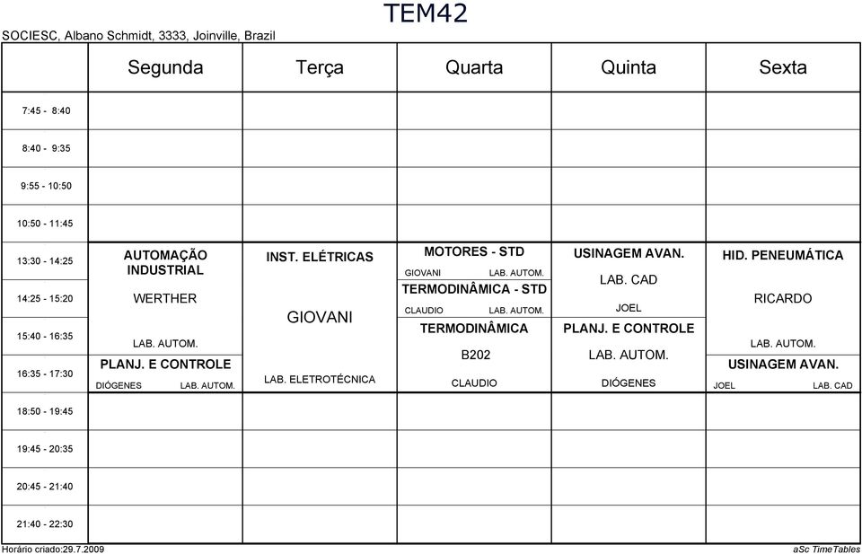 ELETROTÉCNICA MOTORES - STD GIOVANI LAB. AUTOM. TERMODINÂMICA - STD CLAUDIO LAB. AUTOM. TERMODINÂMICA B0 CLAUDIO USINAGEM AVAN. LAB. CAD JOEL PLANJ.