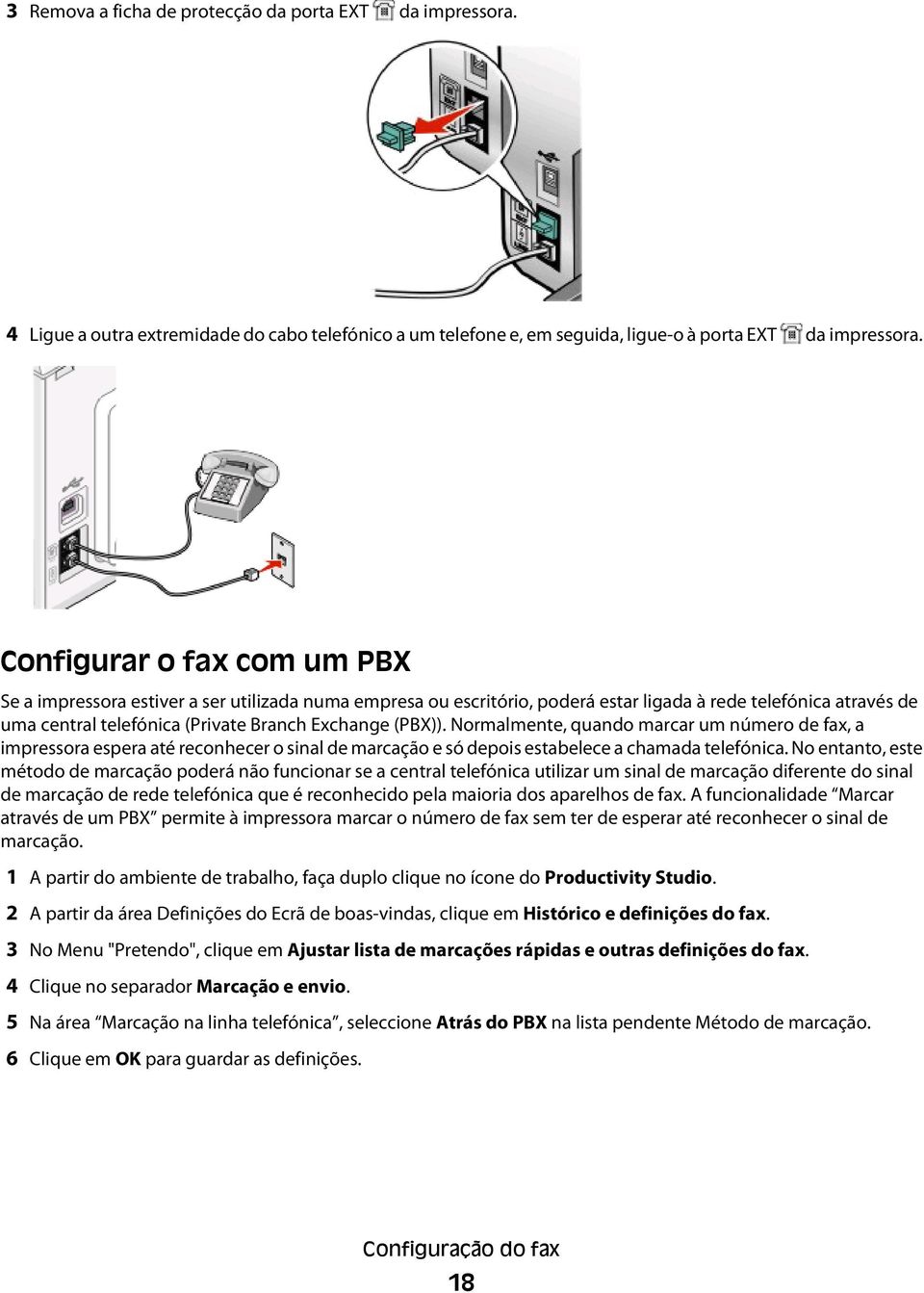 Normalmente, quando marcar um número de fax, a impressora espera até reconhecer o sinal de marcação e só depois estabelece a chamada telefónica.