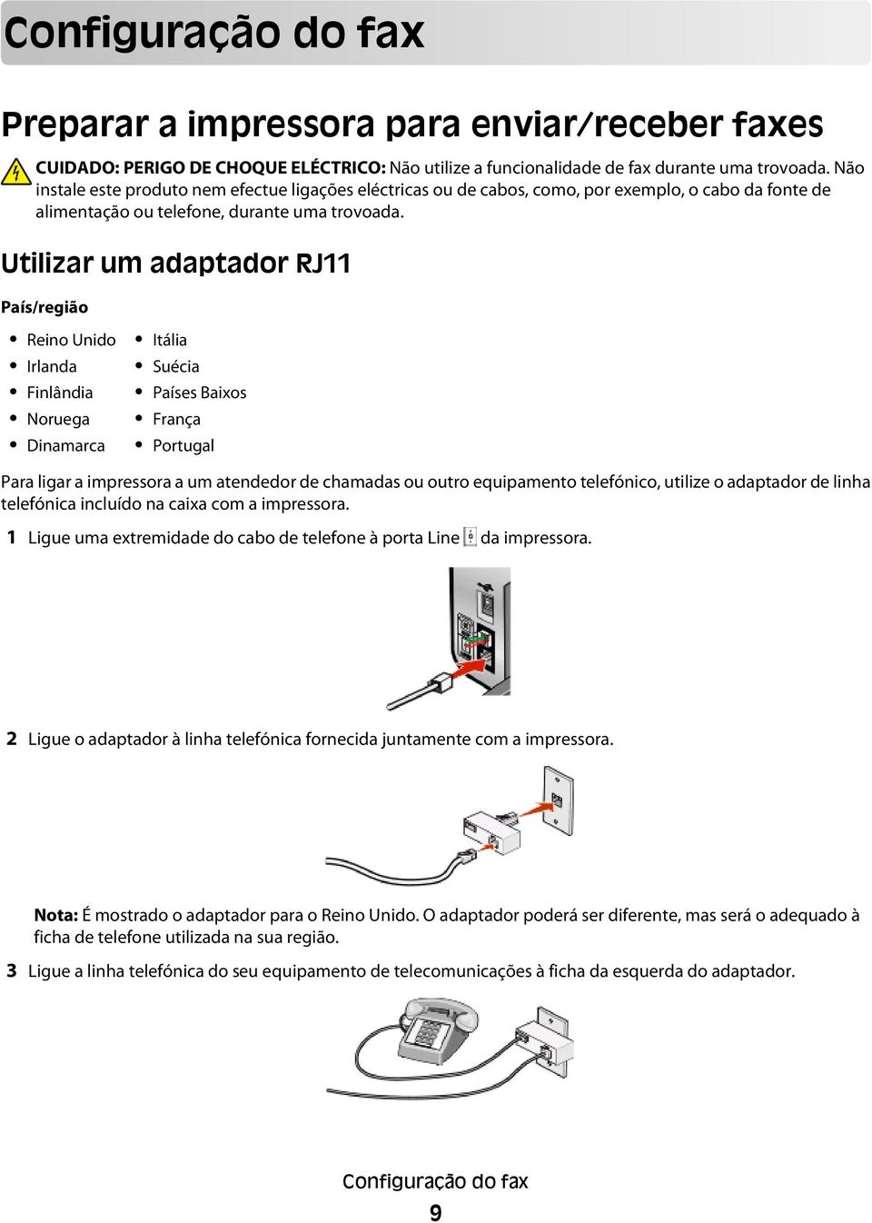 Utilizar um adaptador RJ11 País/região Reino Unido Irlanda Finlândia Noruega Dinamarca Itália Suécia Países Baixos França Portugal Para ligar a impressora a um atendedor de chamadas ou outro