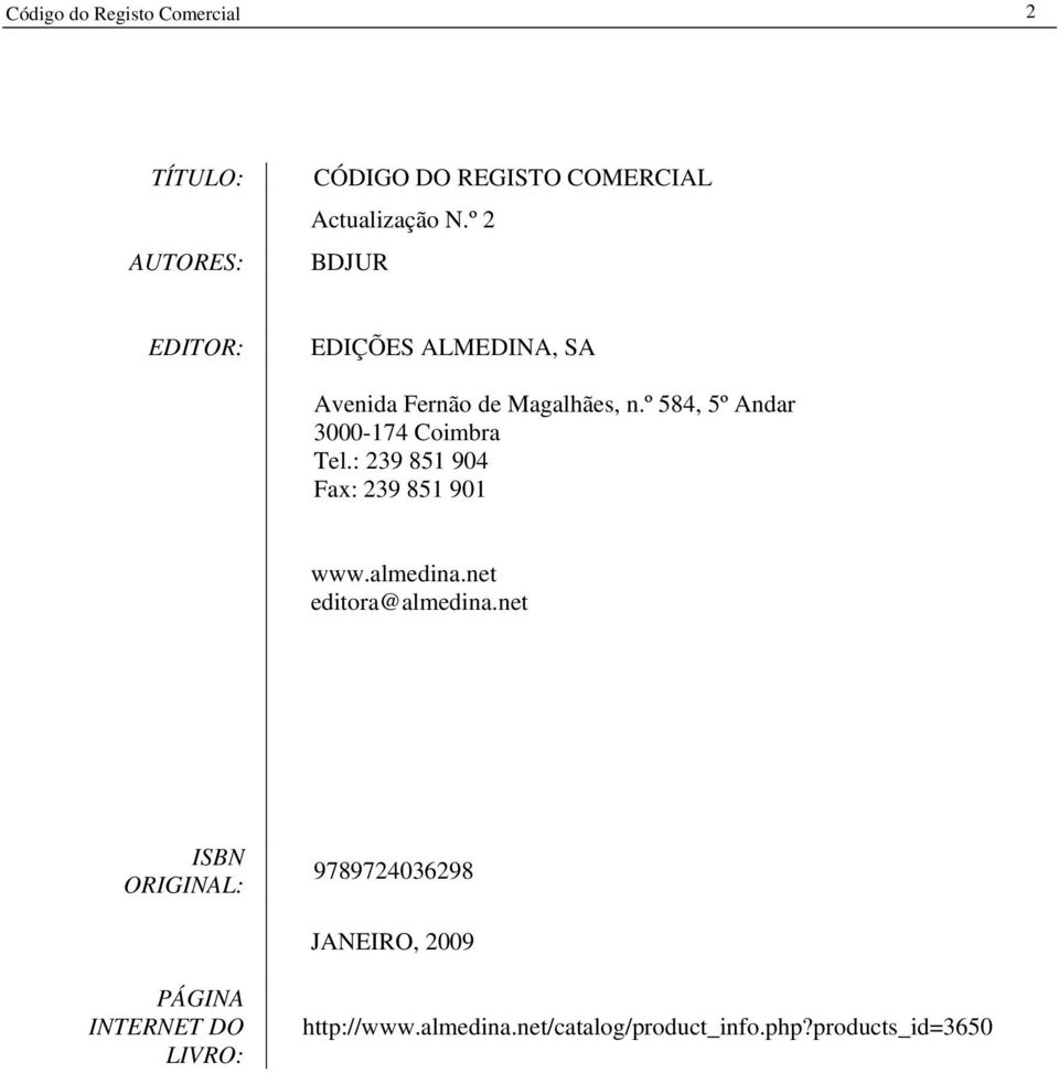 º 584, 5º Andar 3000-174 Coimbra Tel.: 239 851 904 Fax: 239 851 901 www.almedina.
