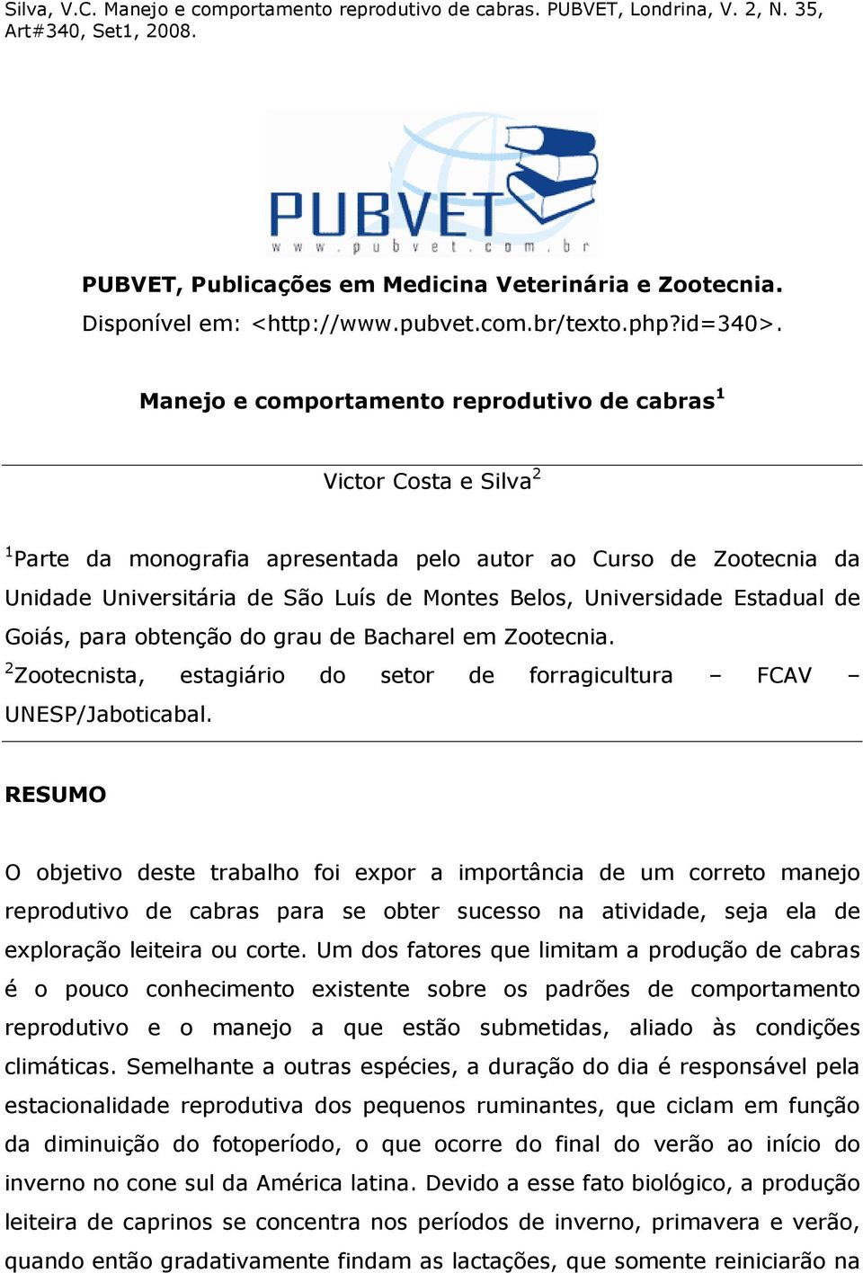Universidade Estadual de Goiás, para obtenção do grau de Bacharel em Zootecnia. 2 Zootecnista, estagiário do setor de forragicultura FCAV UNESP/Jaboticabal.