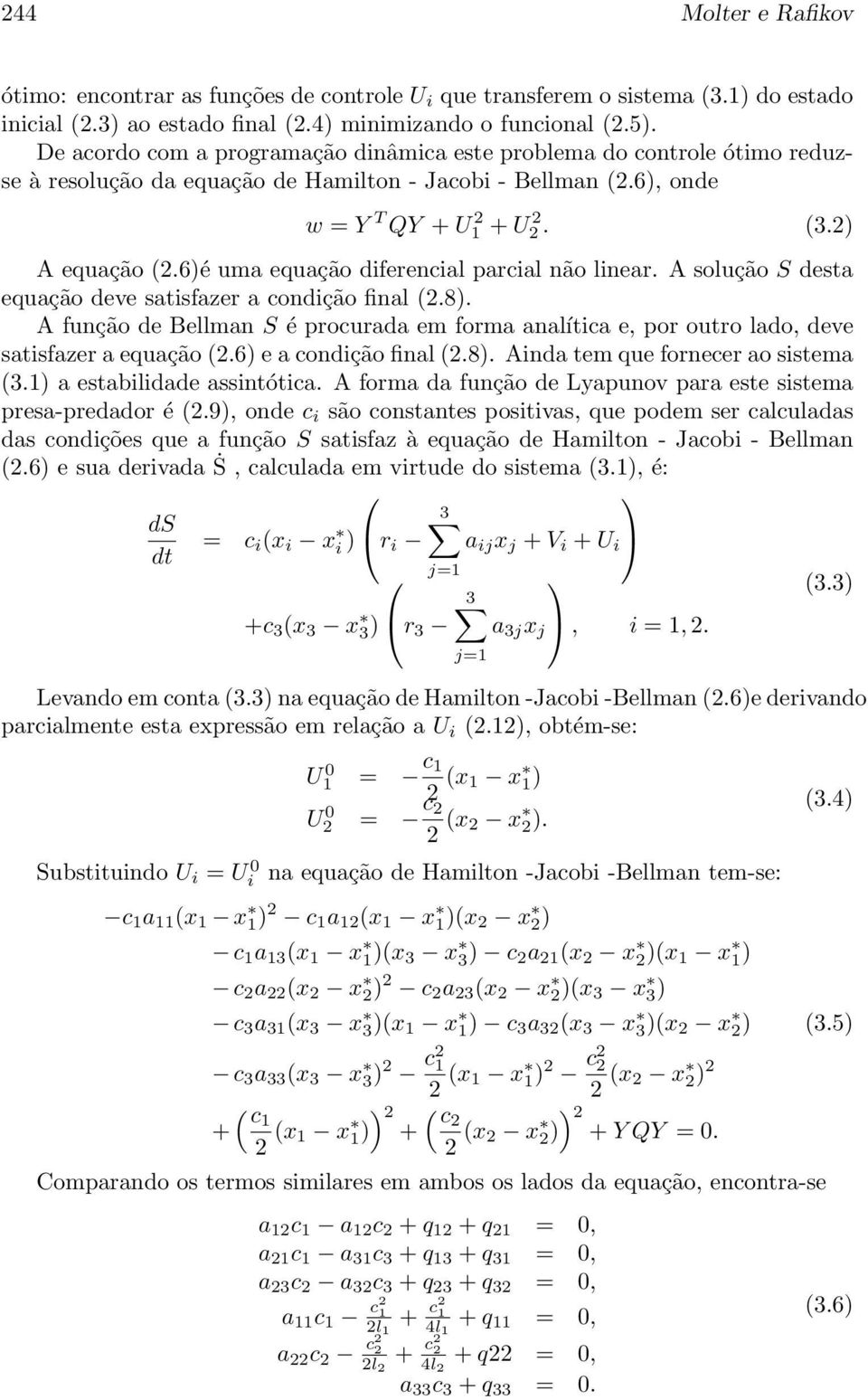 6)é uma equação diferencial parcial não linear. A solução S desta equação deve satisfazer a condição final (2.8).