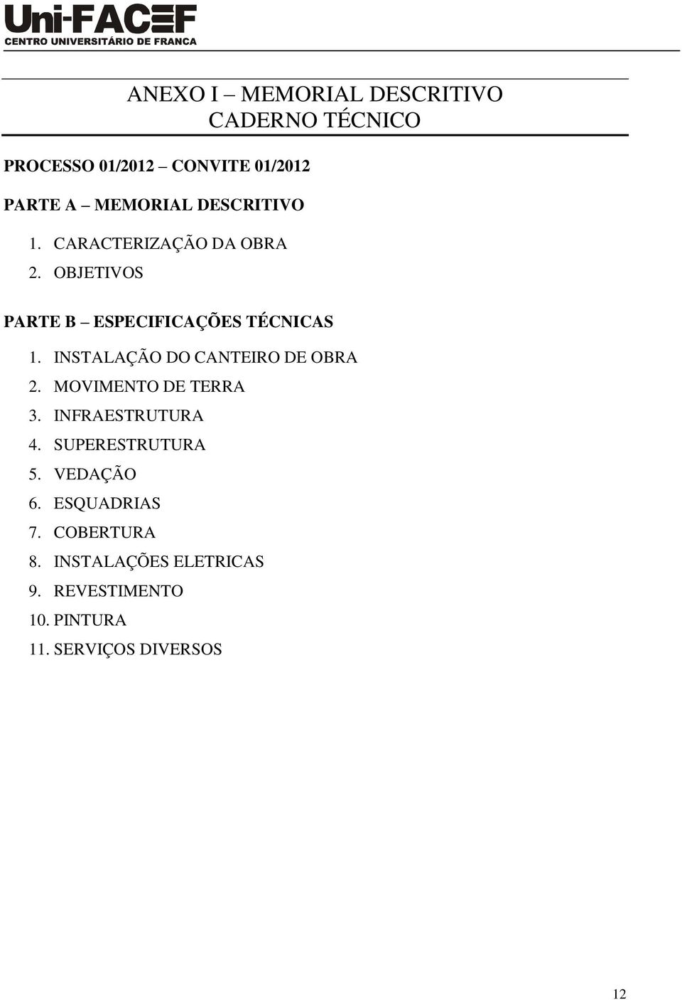 INSTALAÇÃO DO CANTEIRO DE OBRA 2. MOVIMENTO DE TERRA 3. INFRAESTRUTURA 4. SUPERESTRUTURA 5.