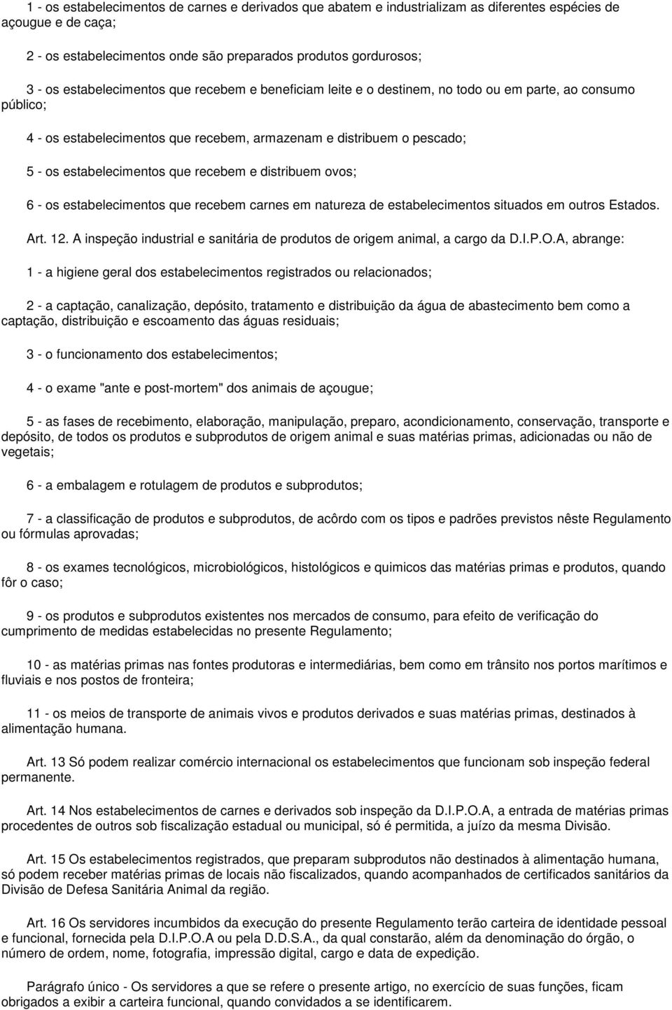 que recebem e distribuem ovos; 6 - os estabelecimentos que recebem carnes em natureza de estabelecimentos situados em outros Estados. Art. 12.