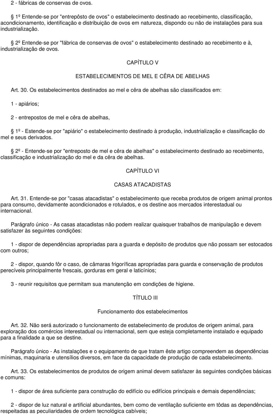 para sua industrialização. 2º Entende-se por "fábrica de conservas de ovos" o estabelecimento destinado ao recebimento e à, industrialização de ovos.