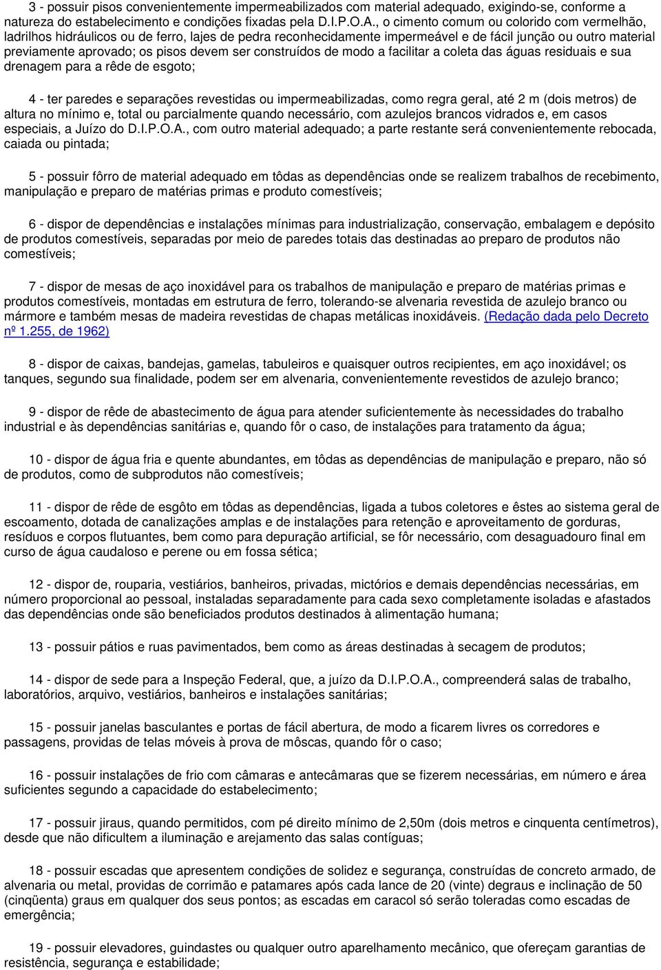 ser construídos de modo a facilitar a coleta das águas residuais e sua drenagem para a rêde de esgoto; 4 - ter paredes e separações revestidas ou impermeabilizadas, como regra geral, até 2 m (dois