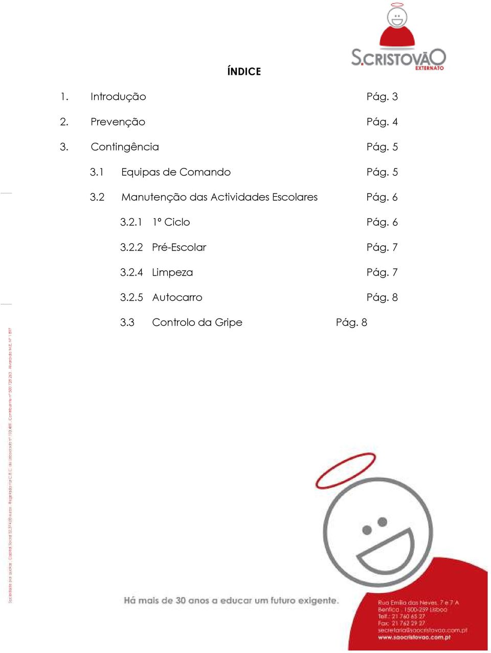 6 3.2.1 1º Ciclo Pág. 6 3.2.2 Pré-Escolar Pág. 7 3.2.4 Limpeza Pág.