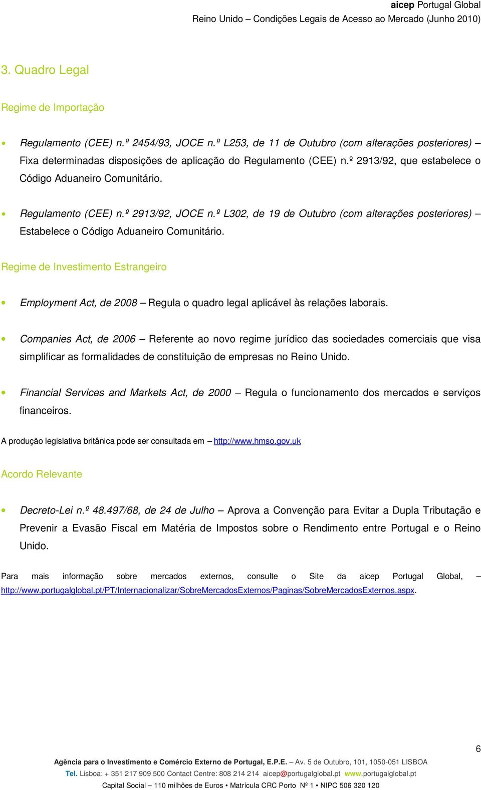 Regime de Investimento Estrangeiro Employment Act, de 2008 Regula o quadro legal aplicável às relações laborais.