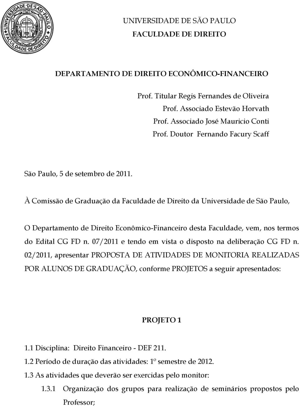 À Comissão de Graduação da Faculdade de Direito da Universidade de São Paulo, O Departamento de Direito Econômico-Financeiro desta Faculdade, vem, nos termos do Edital CG FD n.