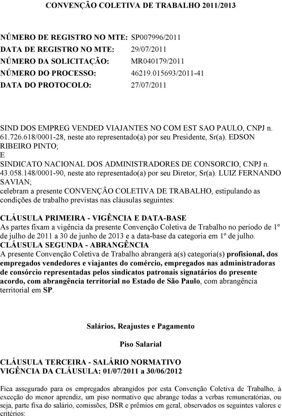 EDSON RIBEIRO PINTO; E SINDICATO NACIONAL DOS ADMINISTRADORES DE CONSORCIO, CNPJ n. 43.058.148/0001-90, neste ato representado(a) por seu Diretor, Sr(a).