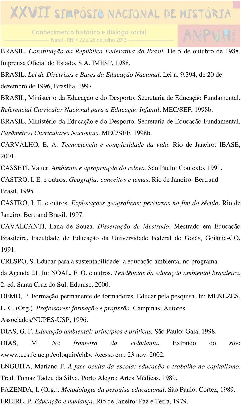 MEC/SEF, 1998b. BRASIL, Ministério da Educação e do Desporto. Secretaria de Educação Fundamental. Parâmetros Curriculares Nacionais. MEC/SEF, 1998b. CARVALHO, E. A.