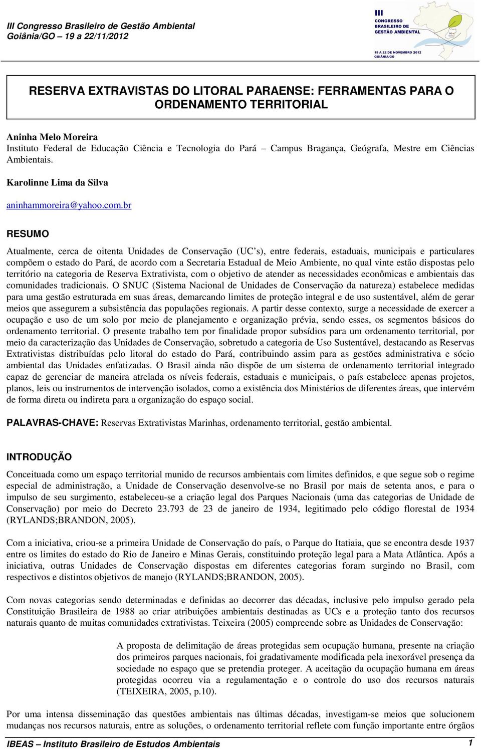 br RESUMO Atualmente, cerca de oitenta Unidades de Conservação (UC s), entre federais, estaduais, municipais e particulares compõem o estado do Pará, de acordo com a Secretaria Estadual de Meio