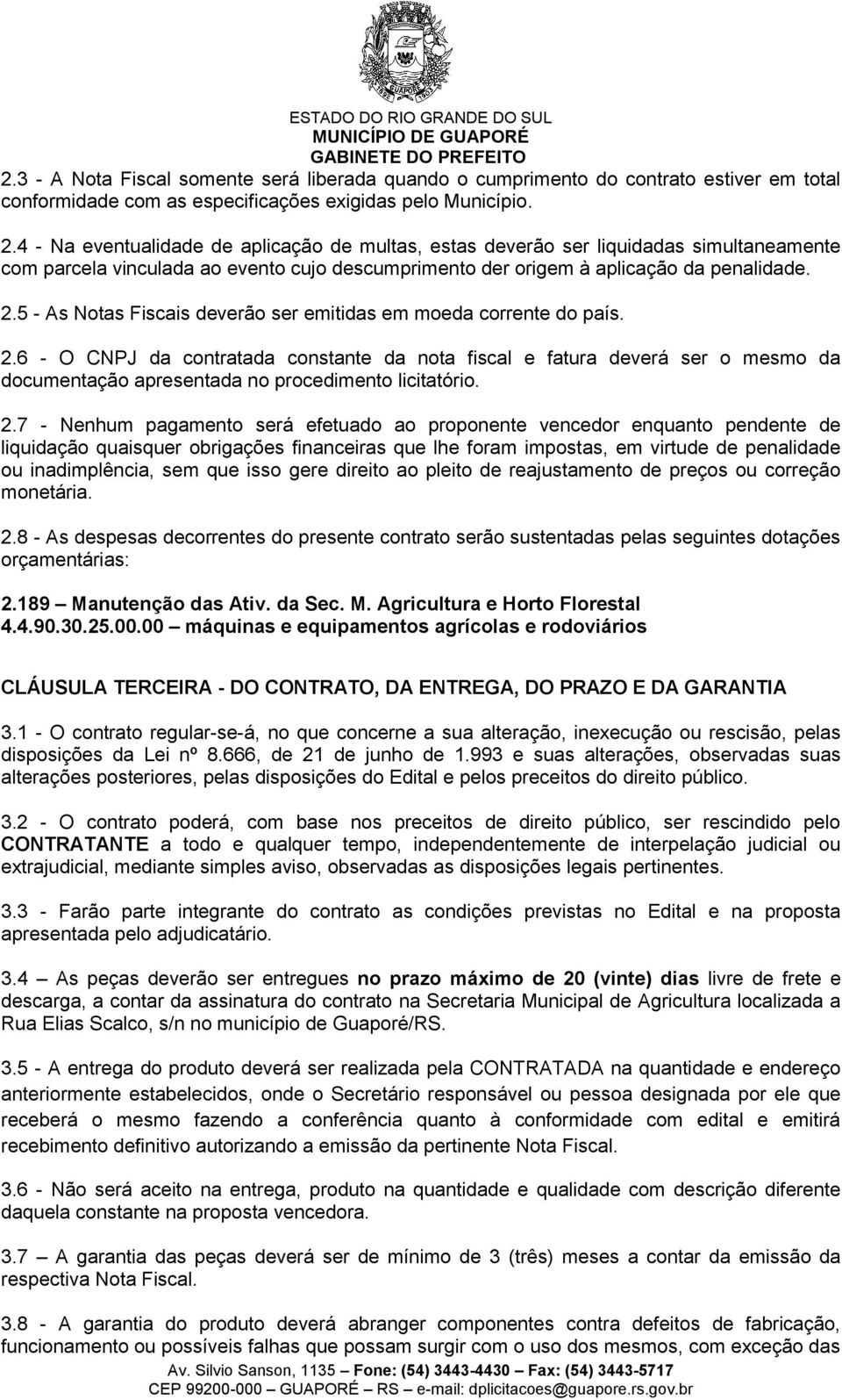 5 - As Notas Fiscais deverão ser emitidas em moeda corrente do país. 2.