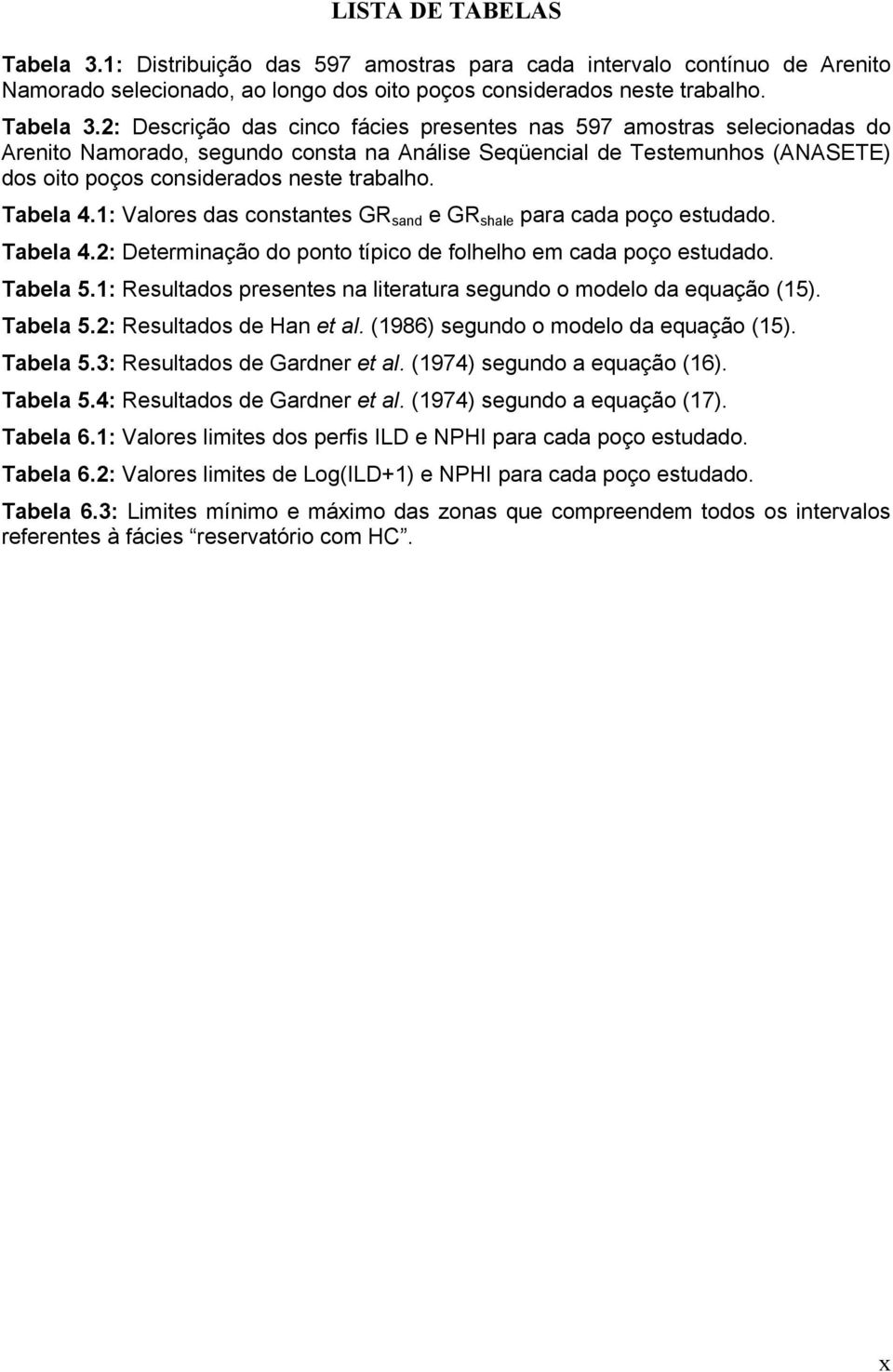2: Descrição das cinco fácies presentes nas 597 amostras selecionadas do Arenito Namorado, segundo consta na Análise Seqüencial de Testemunhos (ANASETE) dos oito poços considerados neste trabalho.