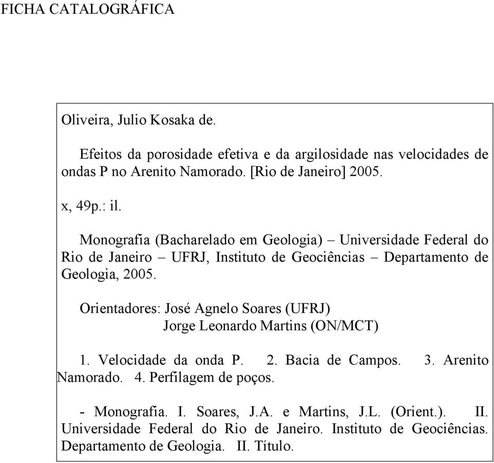 Monografia (Bacharelado em Geologia) Universidade Federal do Rio de Janeiro UFRJ, Instituto de Geociências Departamento de Geologia, 2005.