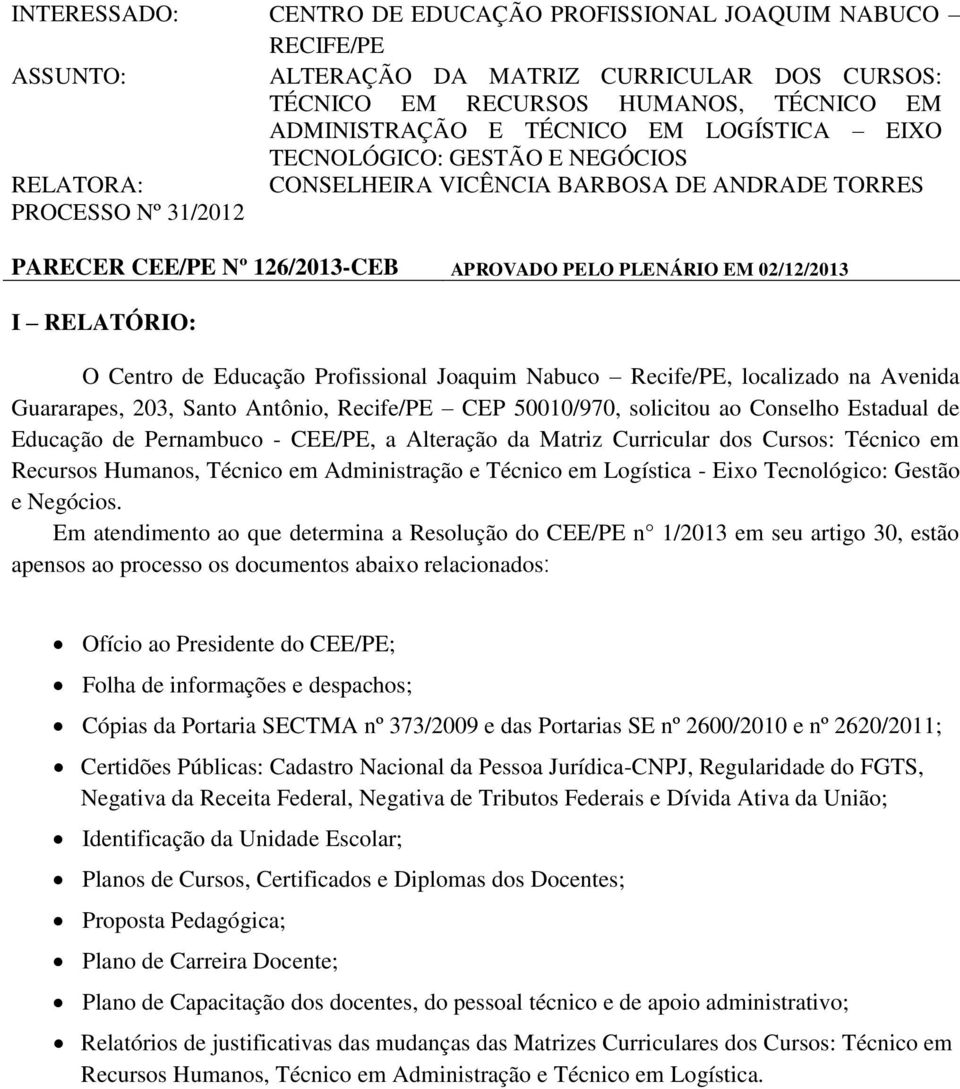 Centro de Educação Profissional Joaquim Nabuco Recife/PE, localizado na Avenida Guararapes, 203, Santo Antônio, Recife/PE CEP 50010/970, solicitou ao Conselho Estadual de Educação de Pernambuco -