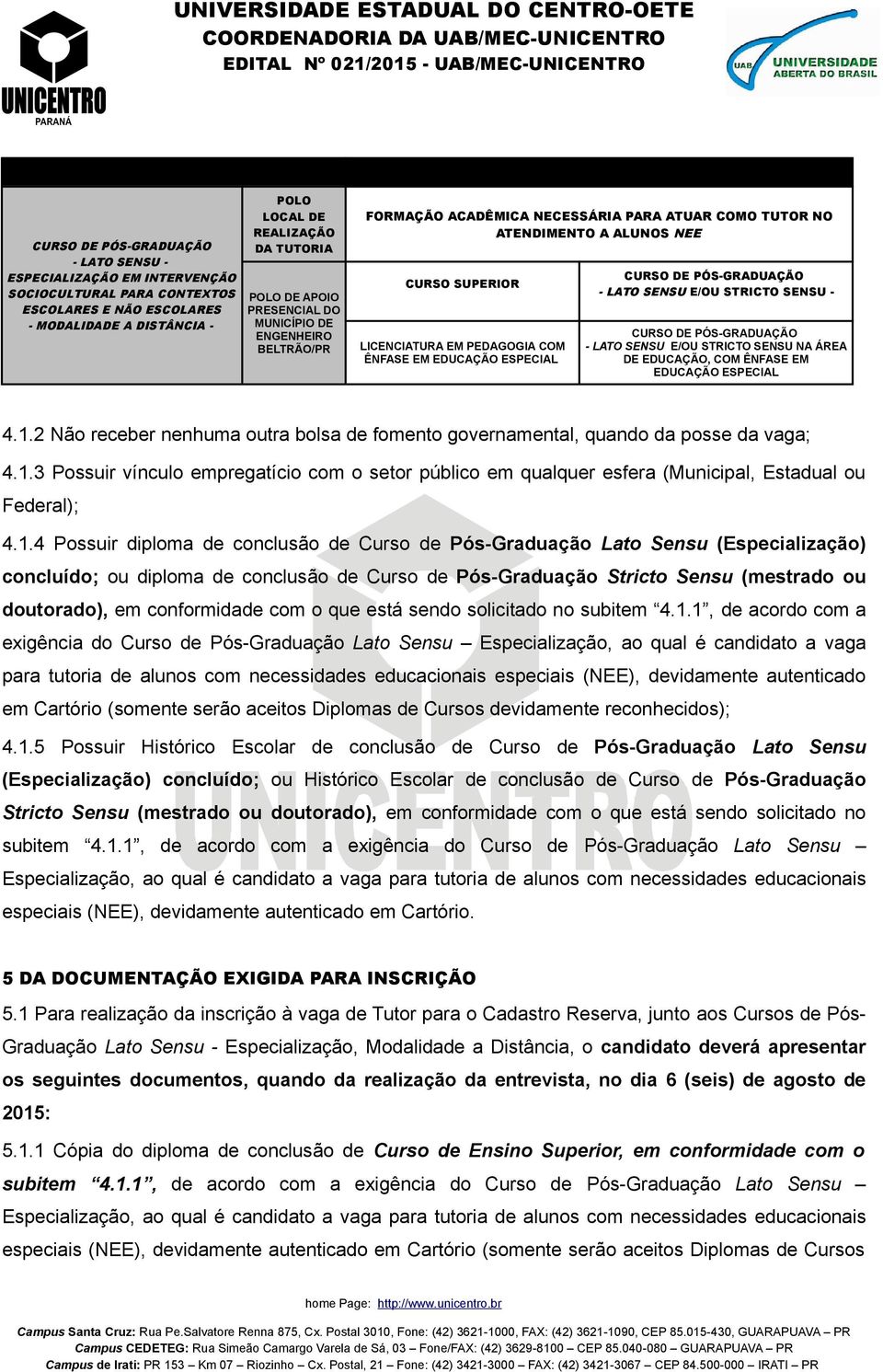 SENSU E/OU STRICTO SENSU - - LATO SENSU E/OU STRICTO SENSU NA ÁREA DE EDUCAÇÃO, COM ÊNFASE EM EDUCAÇÃO ESPECIAL 4.1.