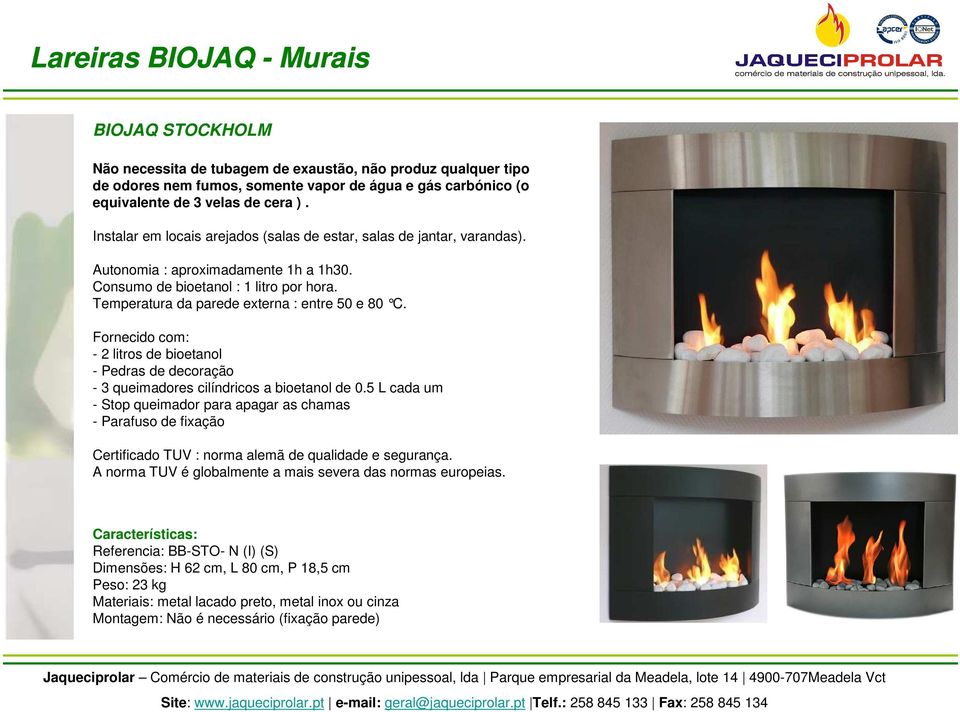 Temperatura da parede externa : entre 50 e 80 C. Fornecido com: - 2 litros de bioetanol - Pedras de decoração - 3 queimadores cilíndricos a bioetanol de 0.