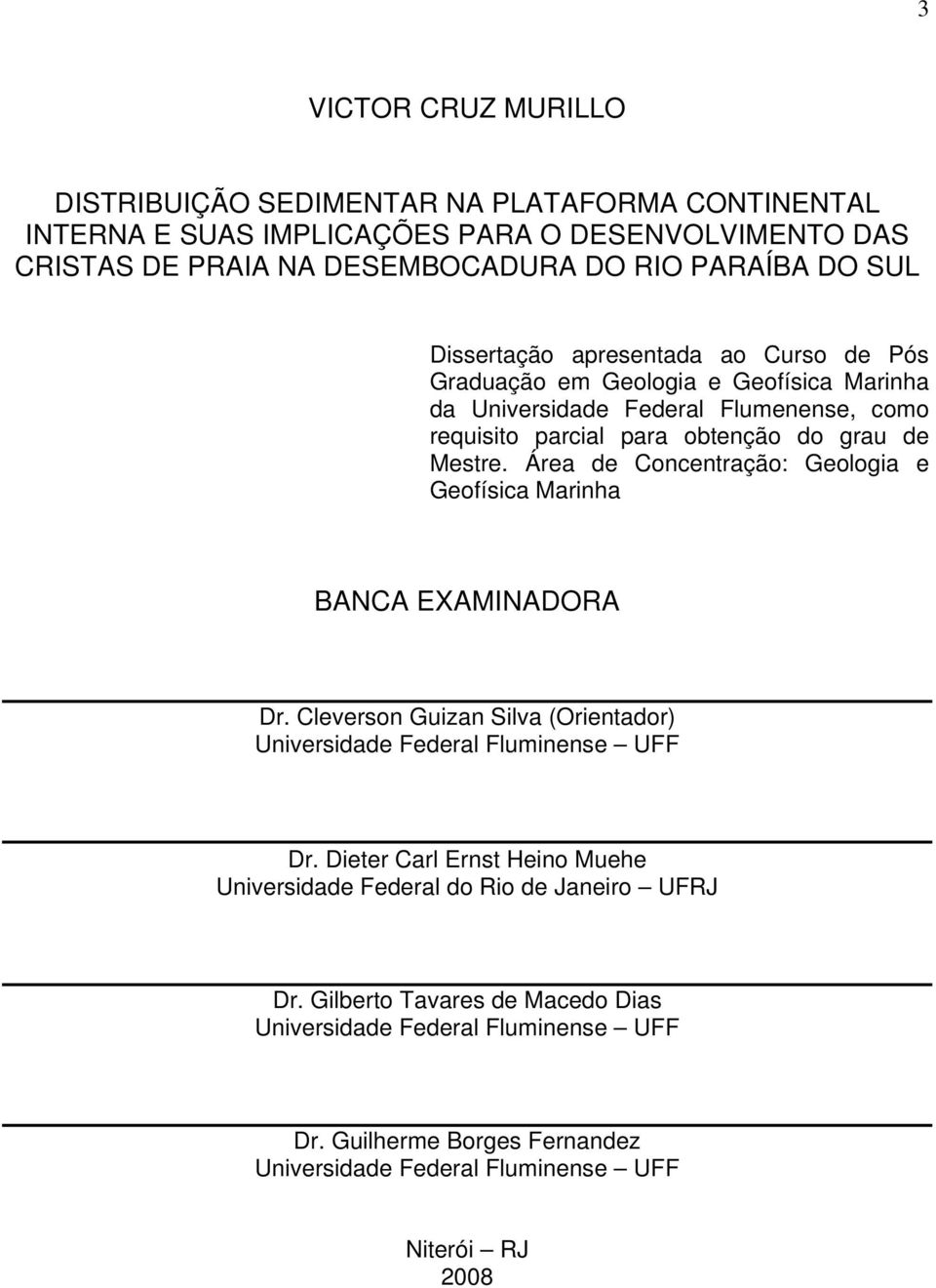 Área de Concentração: Geologia e Geofísica Marinha BANCA EXAMINADORA Dr. Cleverson Guizan Silva (Orientador) Universidade Federal Fluminense UFF Dr.