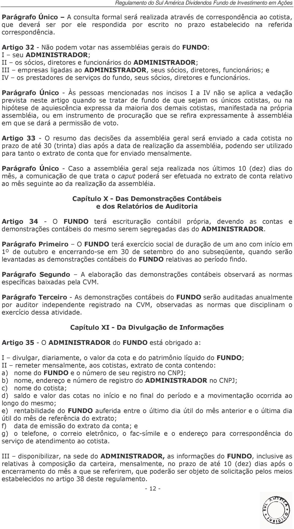 diretores, funcionários; e IV os prestadores de serviços do fundo, seus sócios, diretores e funcionários.