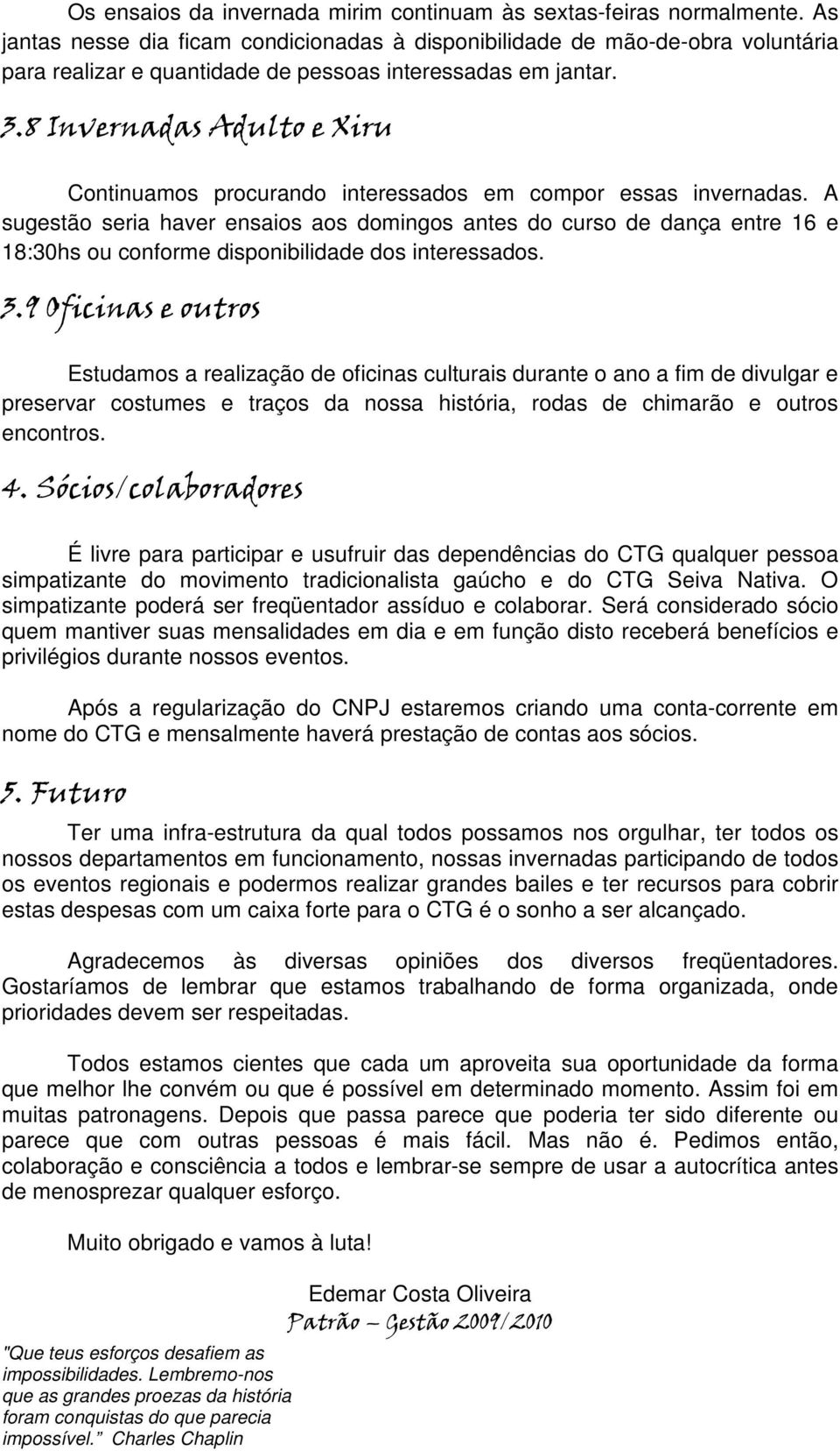 8 Invernadas Adulto e Xiru Continuamos procurando interessados em compor essas invernadas.