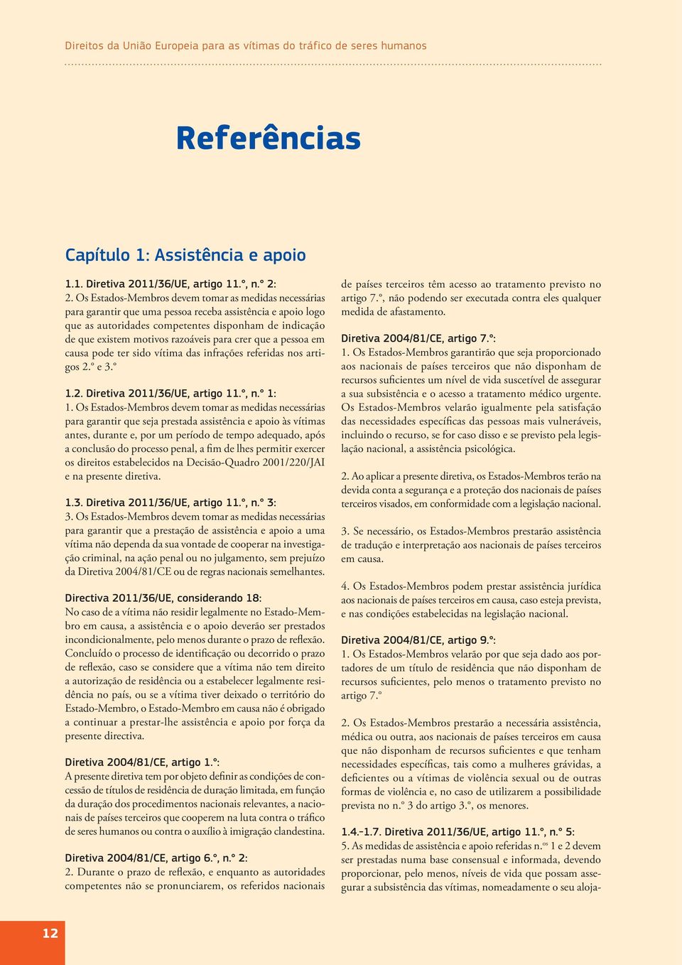 razoáveis para crer que a pessoa em causa pode ter sido vítima das infrações referidas nos artigos 2. e 3. 1.2. Diretiva 2011/36/UE, artigo 11., n. 1: 1.