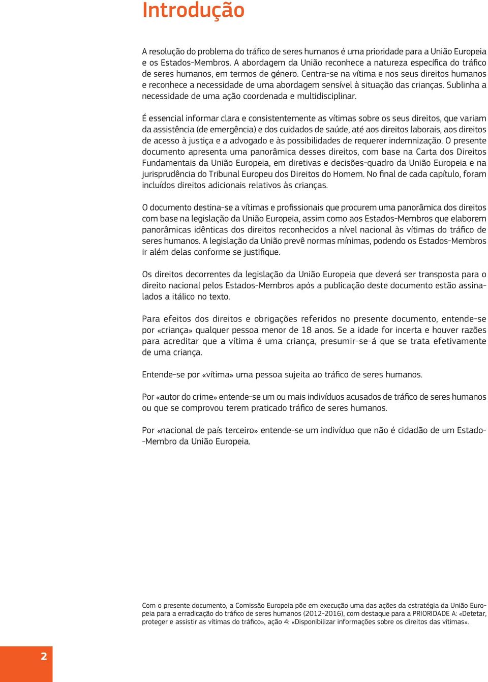 Centra-se na vítima e nos seus direitos humanos e reconhece a necessidade de uma abordagem sensível à situação das crianças. Sublinha a necessidade de uma ação coordenada e multidisciplinar.