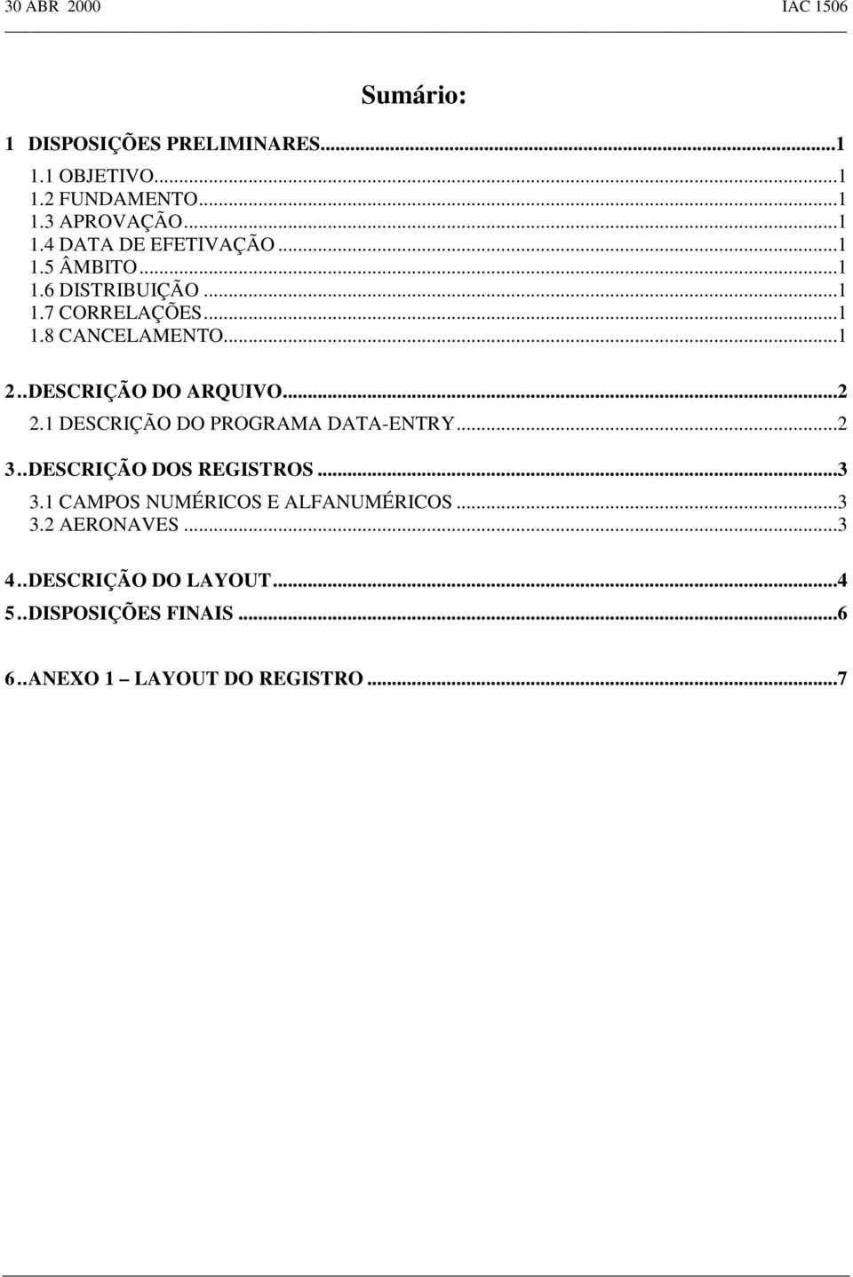 1 DESCRIÇÃO DO PROGRAMA DATA-ENTRY...2 3.. DESCRIÇÃO DOS REGISTROS...3 3.1 CAMPOS NUMÉRICOS E ALFANUMÉRICOS...3 3.2 AERONAVES.