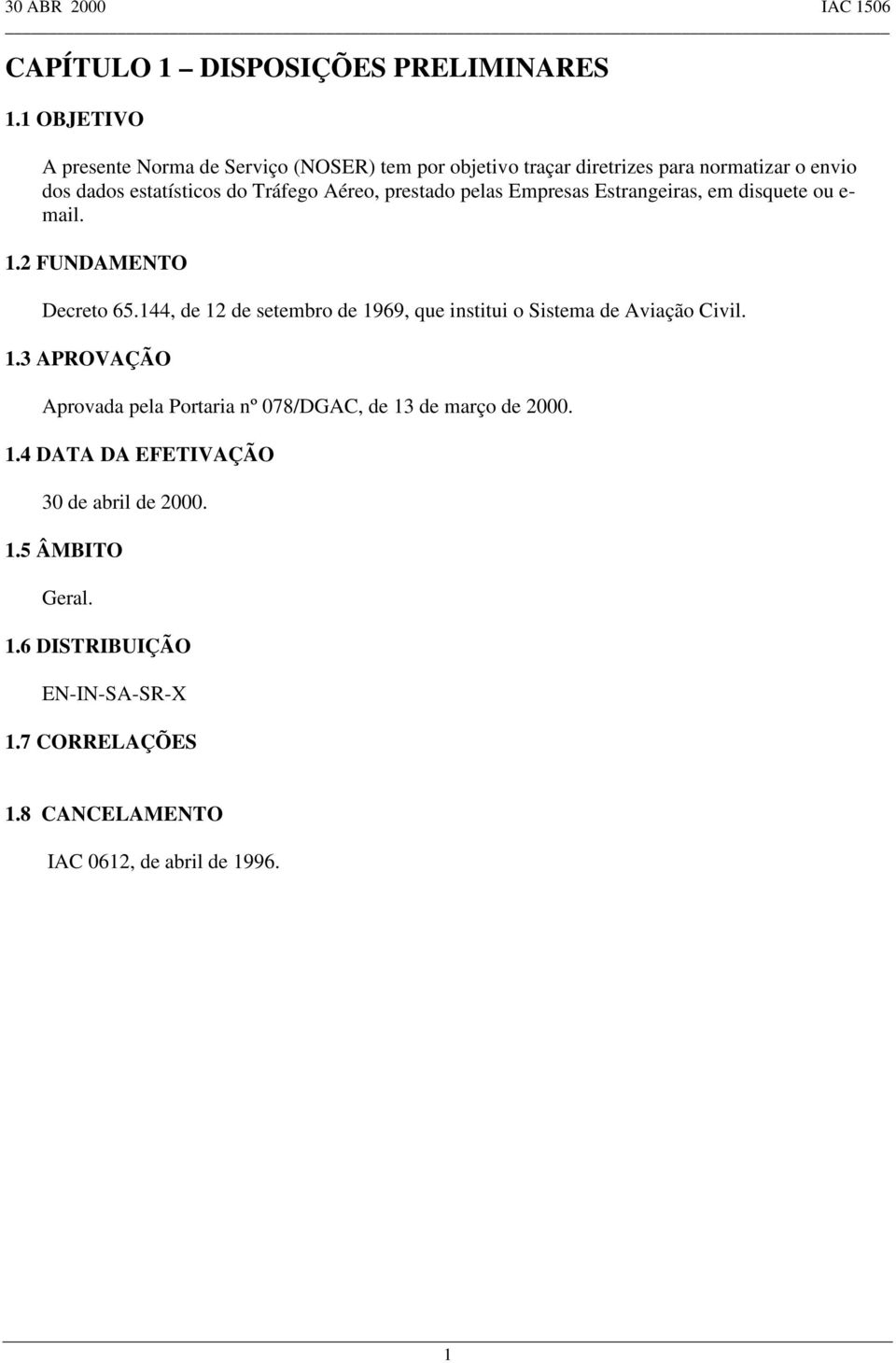 Aéreo, prestado pelas Empresas Estrangeiras, em disquete ou e- mail. 1.2 FUNDAMENTO Decreto 65.